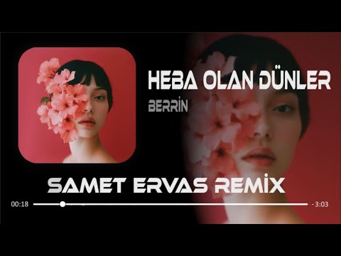 Berrin - Heba Olan Dünler ( Samet Ervas Remix ) Heba Olan Günlere Mi Yanayım | Deep House Mp3 İndir