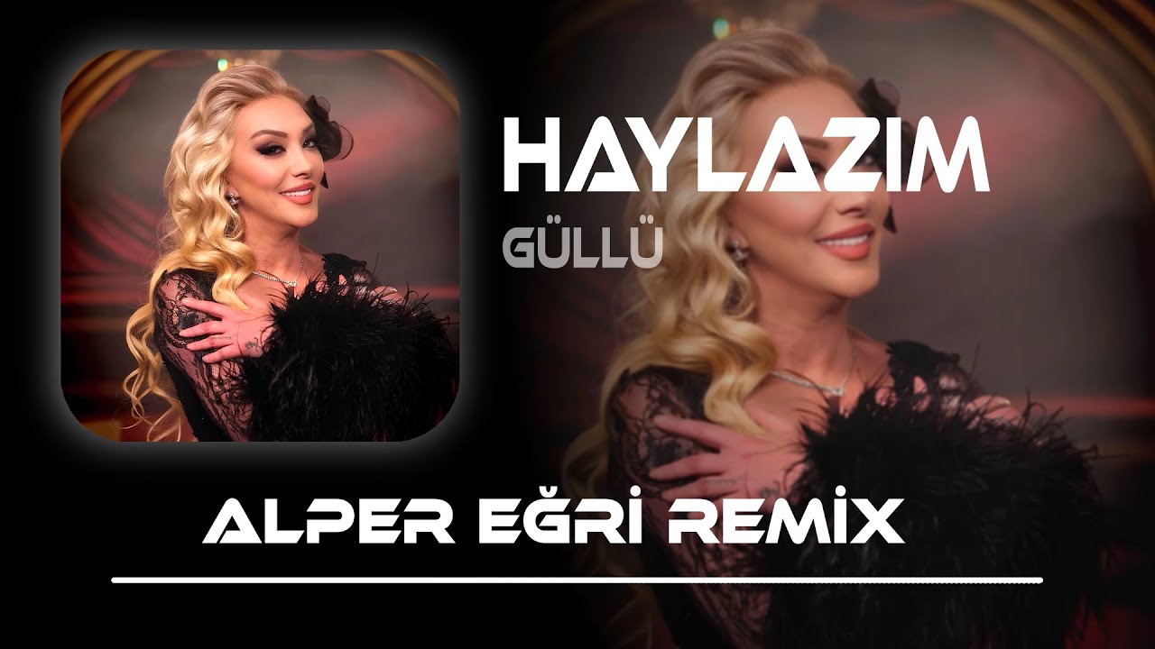 Güllü - Haylazım (Alper Eğri Remix) Haylazım Hilebazım Oyunbozan Yaramazım Mp3 İndir