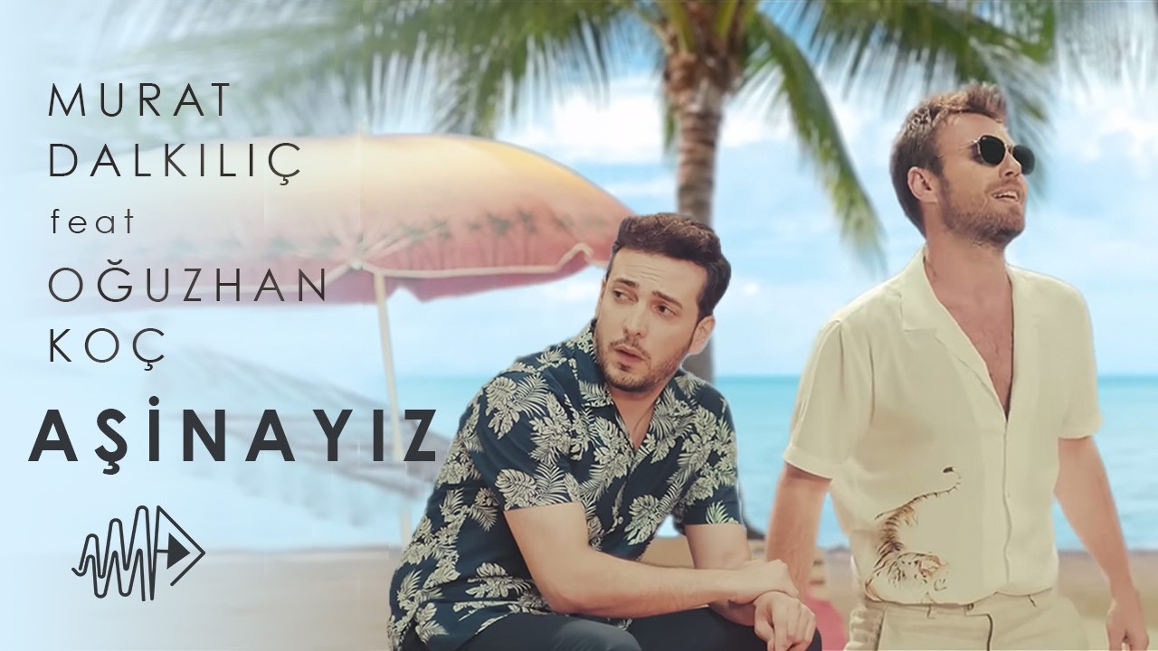 Murat Dalkılıç - Aşinayız ft. Oğuzhan Koç (Official Music Video) Mp3 İndir